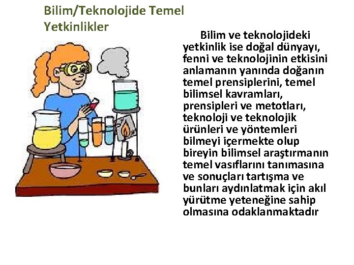 Bilim/Teknolojide Temel Yetkinlikler Bilim ve teknolojideki yetkinlik ise doğal dünyayı, fenni ve teknolojinin etkisini