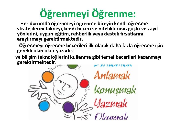 Öğrenmeyi Öğrenme: Her durumda öğrenmeyi öğrenme bireyin kendi öğrenme stratejilerini bilmeyi, kendi beceri ve