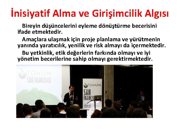 İnisiyatif Alma ve Girişimcilik Algısı Bireyin düşüncelerini eyleme dönüştürme becerisini ifade etmektedir. Amaçlara ulaşmak