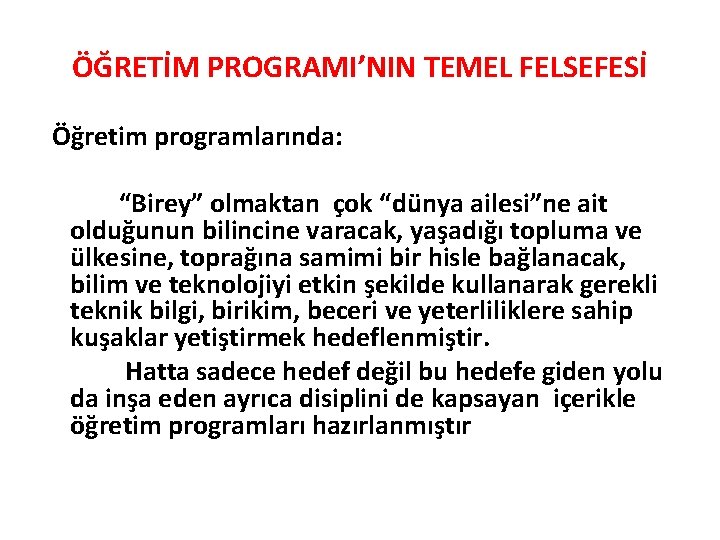 ÖĞRETİM PROGRAMI’NIN TEMEL FELSEFESİ Öğretim programlarında: “Birey” olmaktan çok “dünya ailesi”ne ait olduğunun bilincine