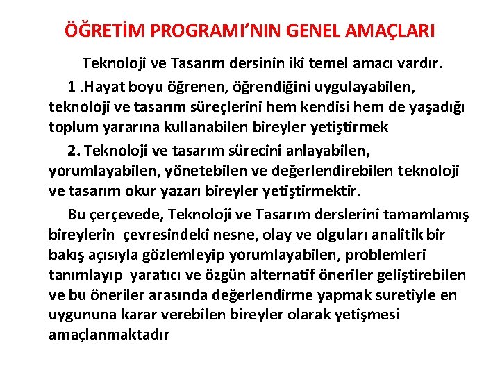 ÖĞRETİM PROGRAMI’NIN GENEL AMAÇLARI Teknoloji ve Tasarım dersinin iki temel amacı vardır. 1. Hayat