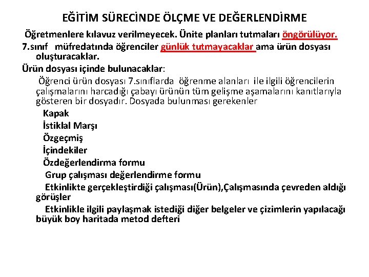 EĞİTİM SÜRECİNDE ÖLÇME VE DEĞERLENDİRME Öğretmenlere kılavuz verilmeyecek. Ünite planları tutmaları öngörülüyor. 7. sınıf