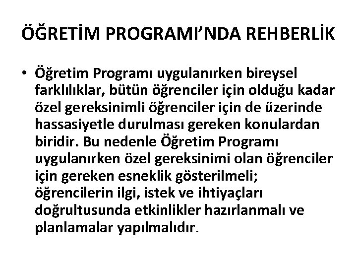 ÖĞRETİM PROGRAMI’NDA REHBERLİK • Öğretim Programı uygulanırken bireysel farklılıklar, bütün öğrenciler için olduğu kadar