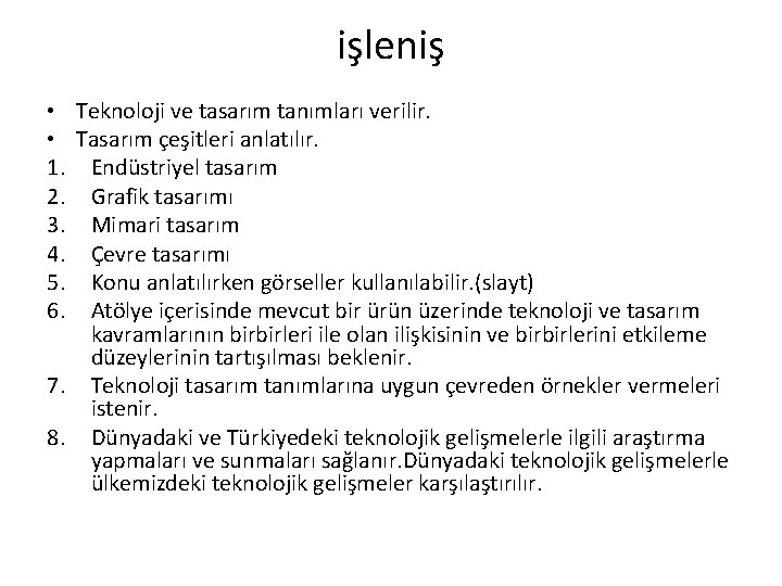 işleniş • Teknoloji ve tasarım tanımları verilir. • Tasarım çeşitleri anlatılır. 1. Endüstriyel tasarım