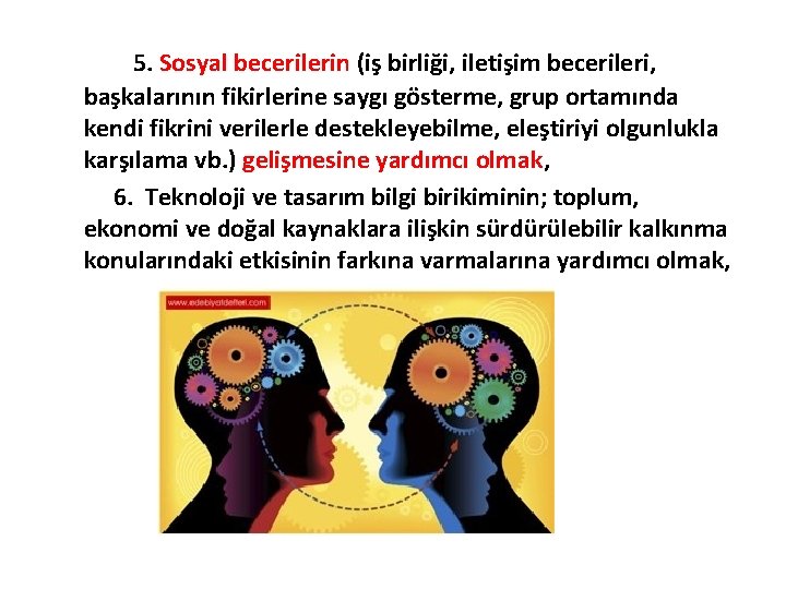 5. Sosyal becerilerin (iş birliği, iletişim becerileri, başkalarının fikirlerine saygı gösterme, grup ortamında kendi