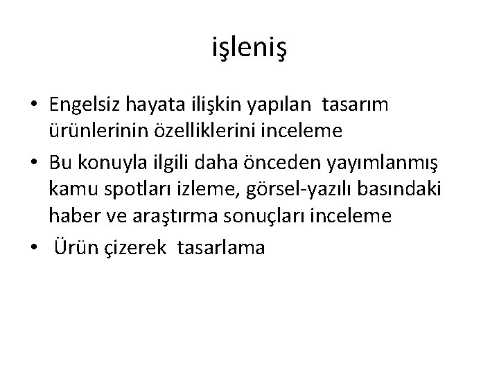 işleniş • Engelsiz hayata ilişkin yapılan tasarım ürünlerinin özelliklerini inceleme • Bu konuyla ilgili