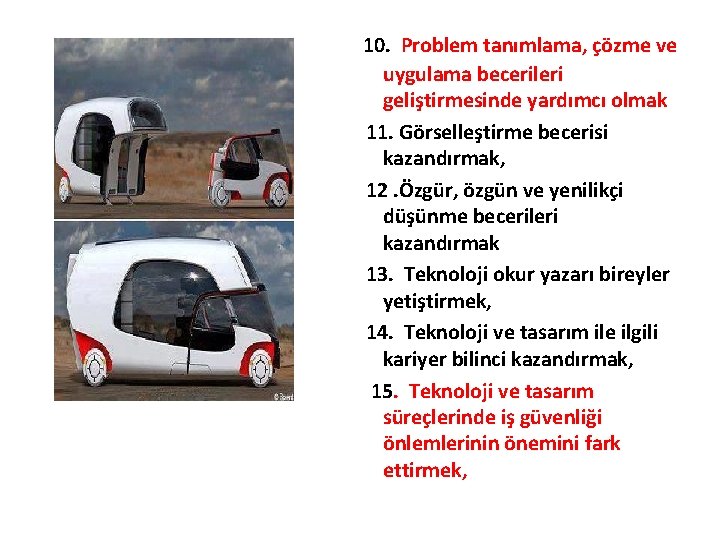 10. Problem tanımlama, çözme ve uygulama becerileri geliştirmesinde yardımcı olmak 11. Görselleştirme becerisi kazandırmak,