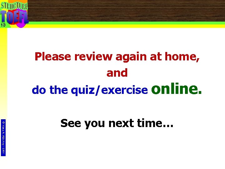 13 Please review again at home, and do the quiz/exercise online. © Yosa A.