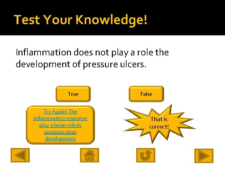 Test Your Knowledge! Inflammation does not play a role the development of pressure ulcers.