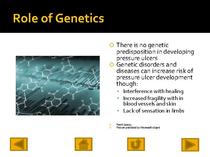 Role of Genetics There is no genetic predisposition in developing pressure ulcers Genetic disorders