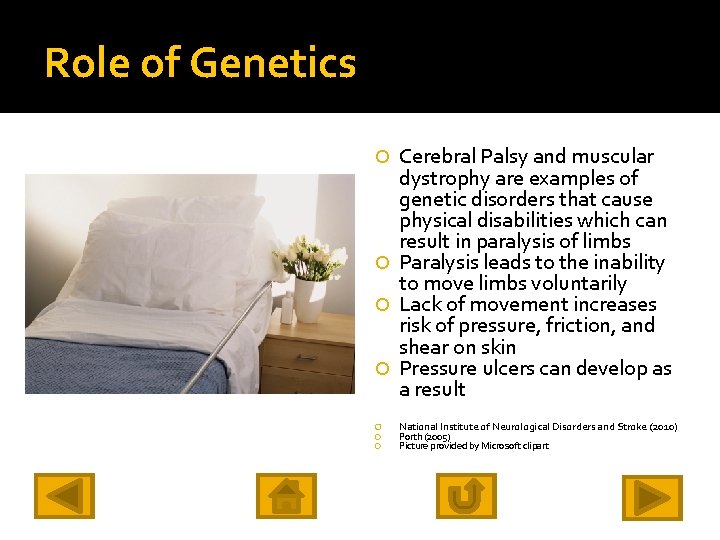 Role of Genetics Cerebral Palsy and muscular dystrophy are examples of genetic disorders that