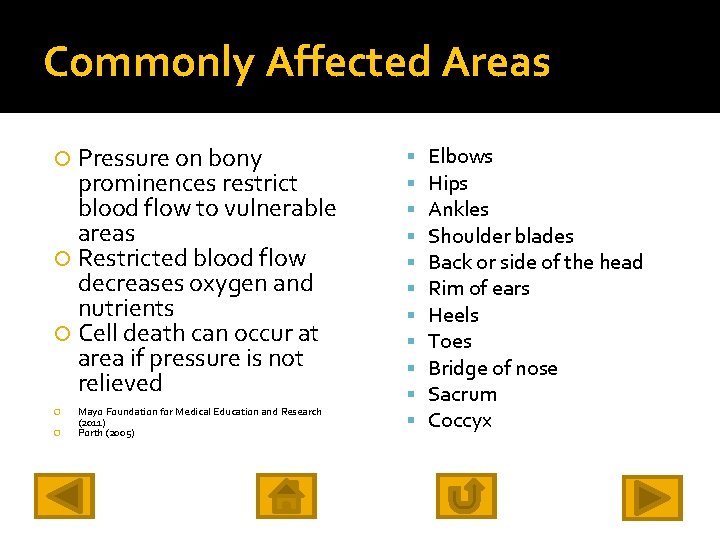 Commonly Affected Areas Pressure on bony prominences restrict blood flow to vulnerable areas Restricted