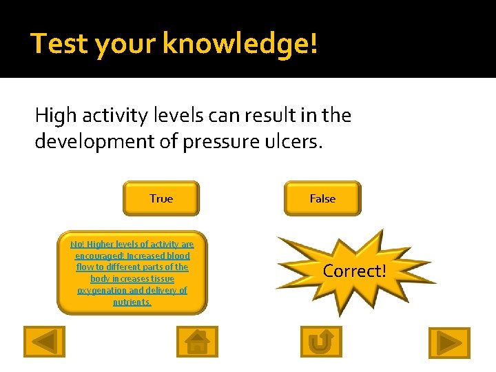 Test your knowledge! High activity levels can result in the development of pressure ulcers.