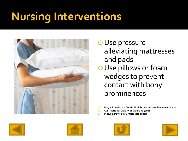 Nursing Interventions Use pressure alleviating mattresses and pads Use pillows or foam wedges to