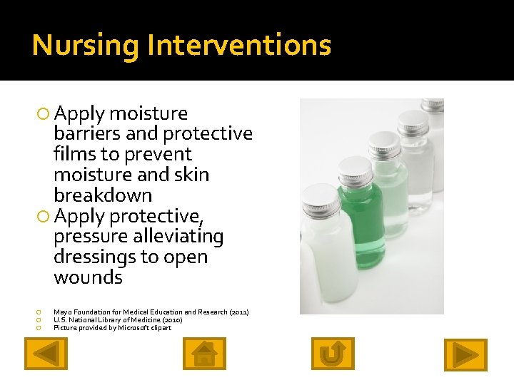 Nursing Interventions Apply moisture barriers and protective films to prevent moisture and skin breakdown