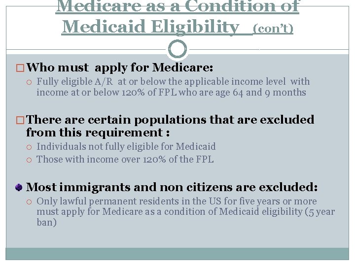 Medicare as a Condition of Medicaid Eligibility (con’t) � Who must apply for Medicare: