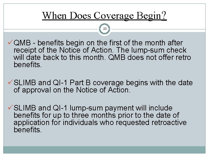 When Does Coverage Begin? 22 ü QMB - benefits begin on the first of