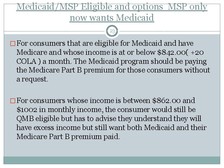 Medicaid/MSP Eligible and options MSP only now wants Medicaid 23 � For consumers that