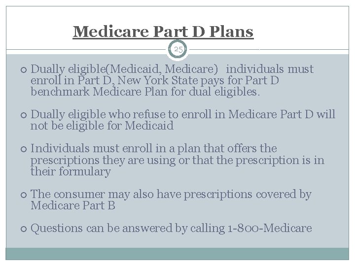  Medicare Part D Plans 25 Dually eligible(Medicaid, Medicare) individuals must enroll in Part