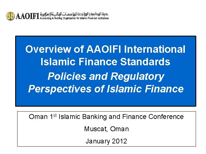 Overview of AAOIFI International Islamic Finance Standards Policies and Regulatory Perspectives of Islamic Finance