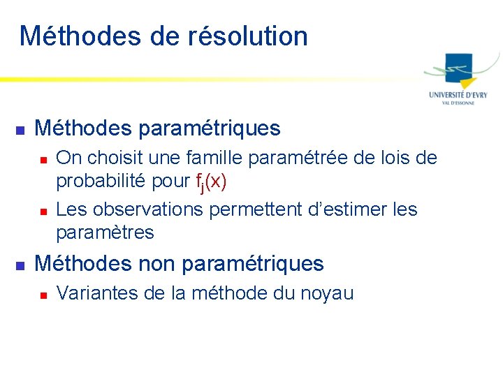 Méthodes de résolution n Méthodes paramétriques n n n On choisit une famille paramétrée
