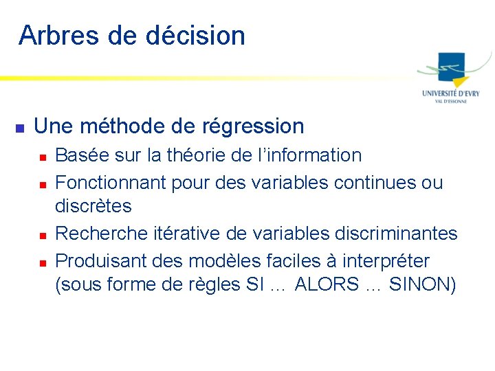 Arbres de décision n Une méthode de régression n n Basée sur la théorie