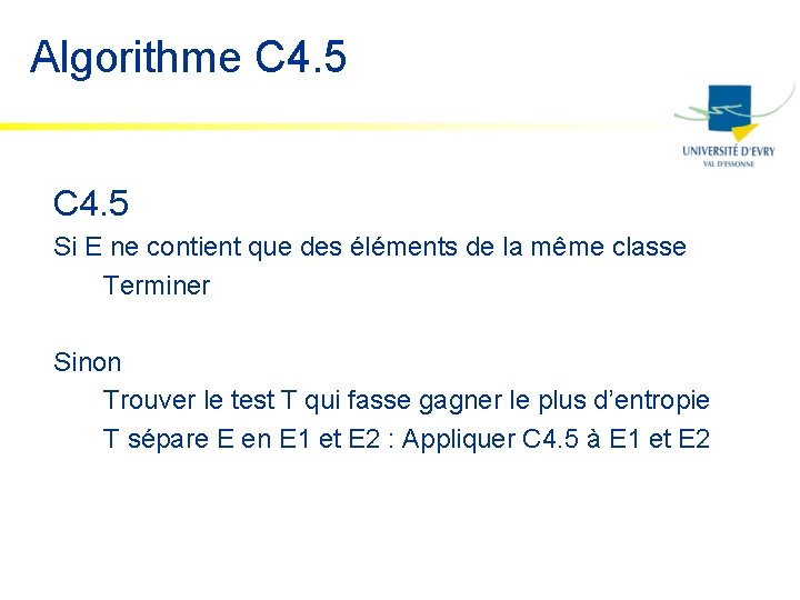 Algorithme C 4. 5 Si E ne contient que des éléments de la même