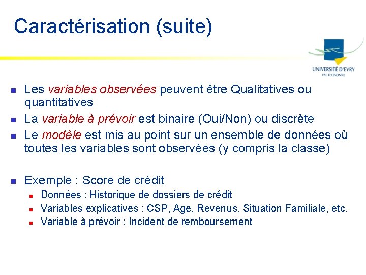 Caractérisation (suite) n n Les variables observées peuvent être Qualitatives ou quantitatives La variable