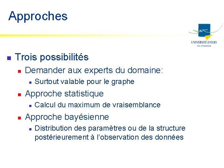 Approches n Trois possibilités n Demander aux experts du domaine: n n Approche statistique