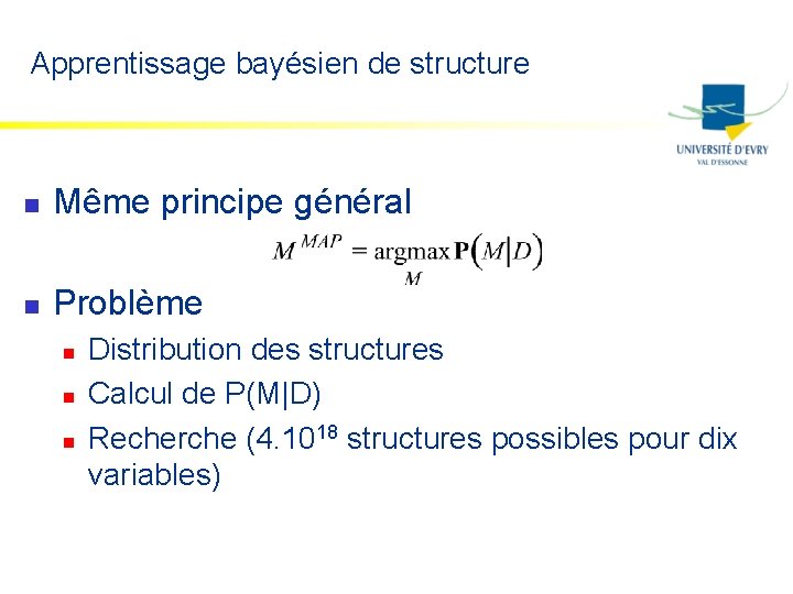 Apprentissage bayésien de structure n Même principe général n Problème n n n Distribution