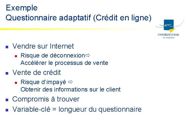 Exemple Questionnaire adaptatif (Crédit en ligne) n Vendre sur Internet n n Vente de