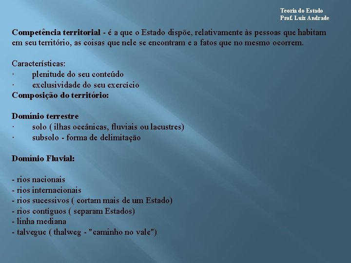 Teoria do Estado Prof. Luiz Andrade Competência territorial - é a que o Estado