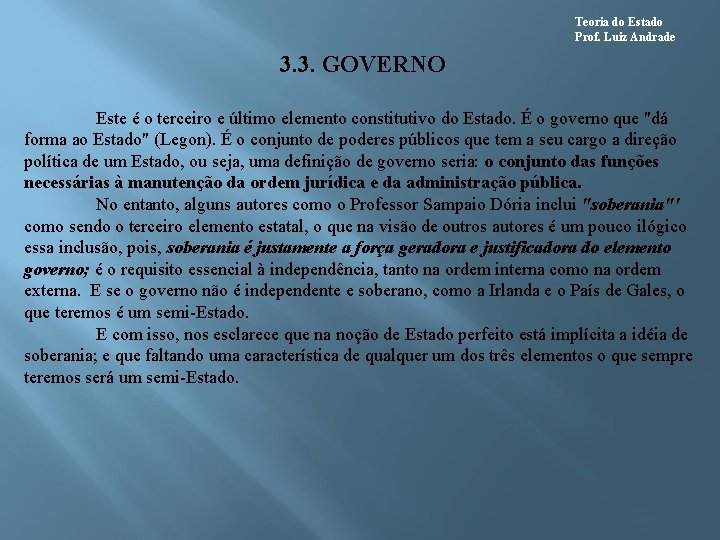 Teoria do Estado Prof. Luiz Andrade 3. 3. GOVERNO Este é o terceiro e