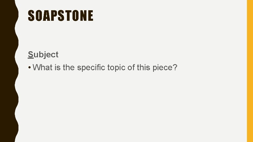 SOAPSTONE Subject • What is the specific topic of this piece? SOAPSTONE Subject • What is the specific topic of this piece?