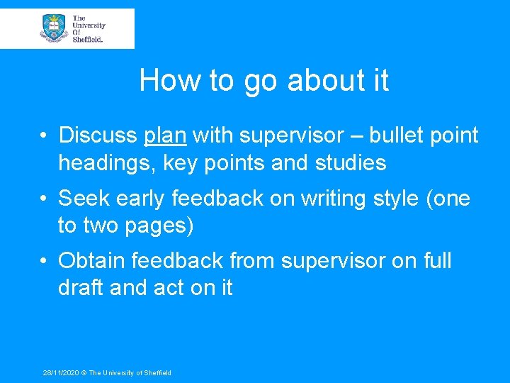 How to go about it • Discuss plan with supervisor – bullet point headings,
