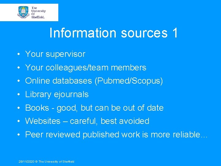 Information sources 1 • Your supervisor • Your colleagues/team members • Online databases (Pubmed/Scopus)