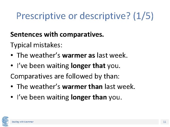 Prescriptive or descriptive? (1/5) Sentences with comparatives. Typical mistakes: • The weather’s warmer as