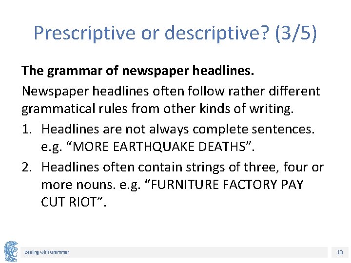 Prescriptive or descriptive? (3/5) The grammar of newspaper headlines. Newspaper headlines often follow rather