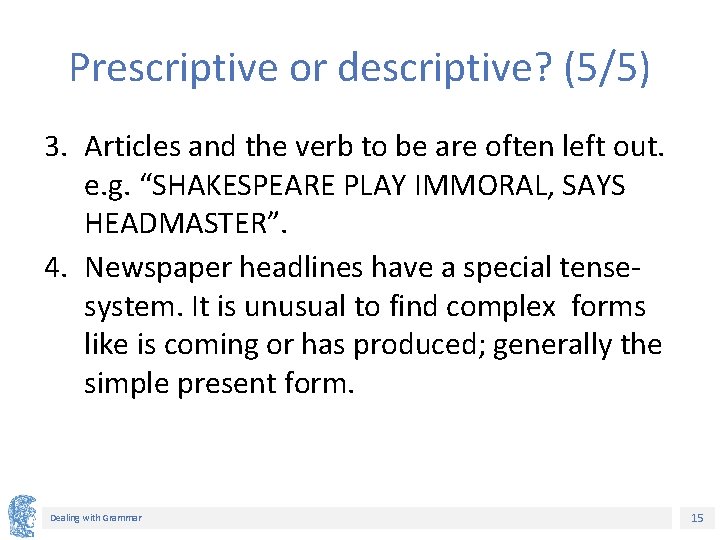 Prescriptive or descriptive? (5/5) 3. Articles and the verb to be are often left