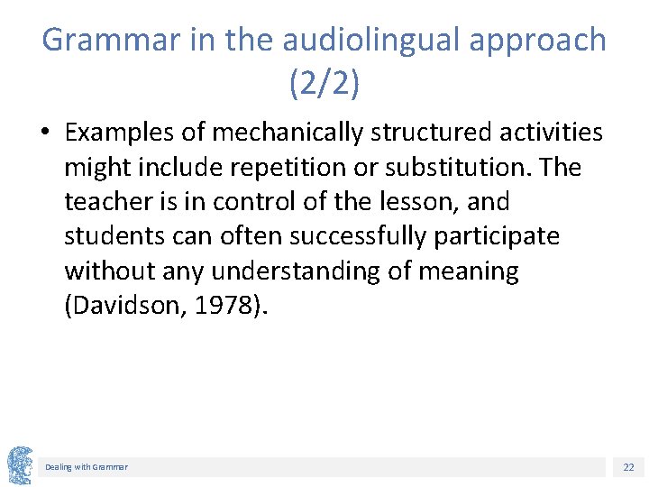 Grammar in the audiolingual approach (2/2) • Examples of mechanically structured activities might include