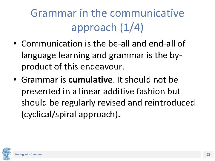 Grammar in the communicative approach (1/4) • Communication is the be-all and end-all of