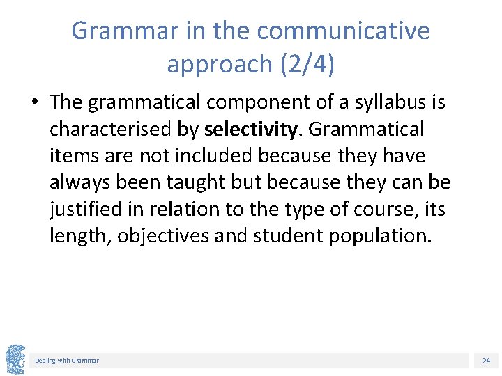 Grammar in the communicative approach (2/4) • The grammatical component of a syllabus is