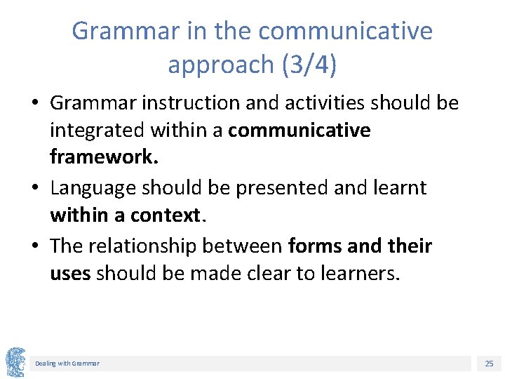 Grammar in the communicative approach (3/4) • Grammar instruction and activities should be integrated