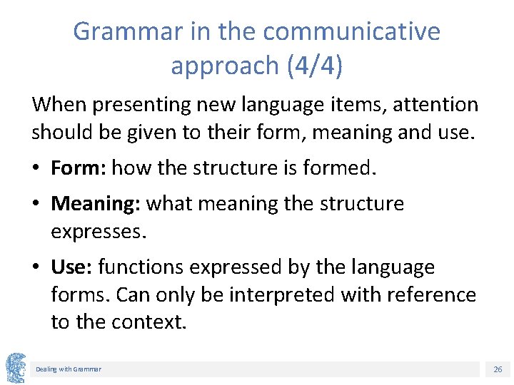 Grammar in the communicative approach (4/4) When presenting new language items, attention should be