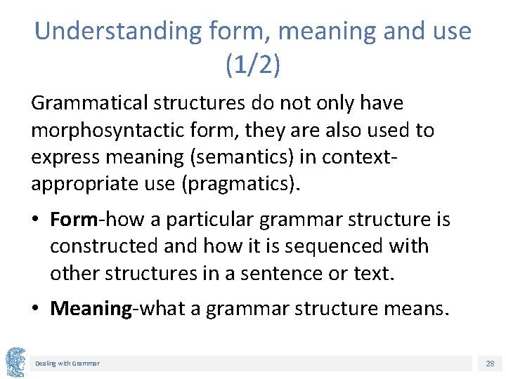 Understanding form, meaning and use (1/2) Grammatical structures do not only have morphosyntactic form,