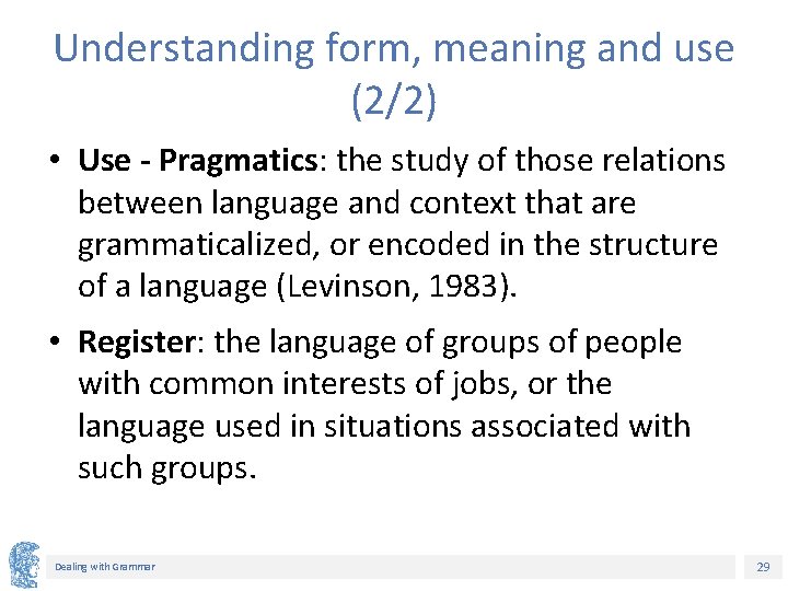 Understanding form, meaning and use (2/2) • Use - Pragmatics: the study of those