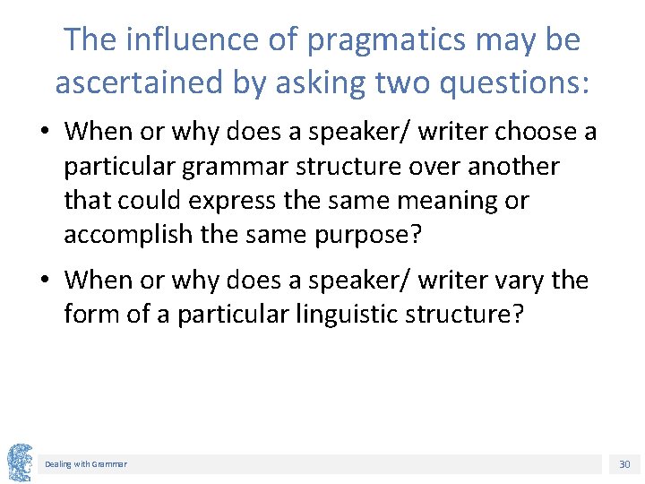 The influence of pragmatics may be ascertained by asking two questions: • When or