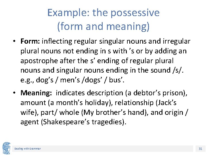 Example: the possessive (form and meaning) • Form: inflecting regular singular nouns and irregular