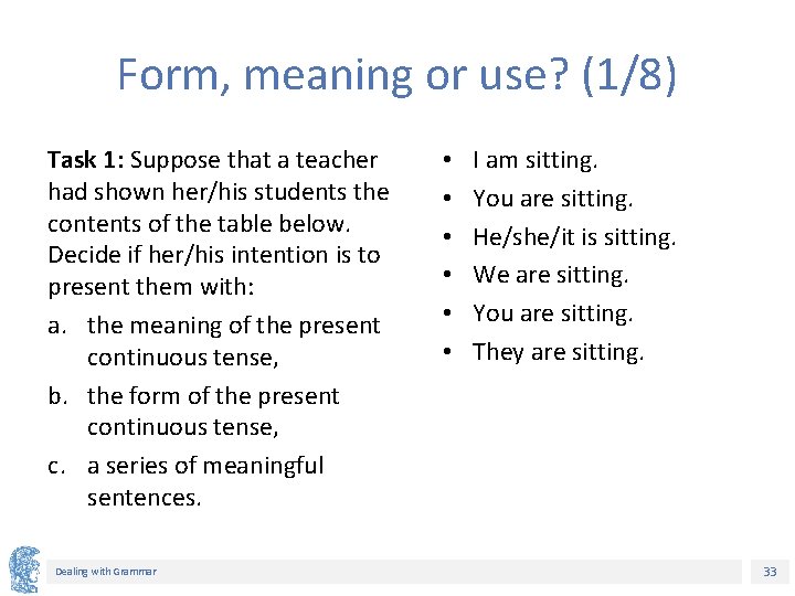 Form, meaning or use? (1/8) Task 1: Suppose that a teacher had shown her/his