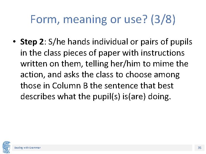 Form, meaning or use? (3/8) • Step 2: S/he hands individual or pairs of